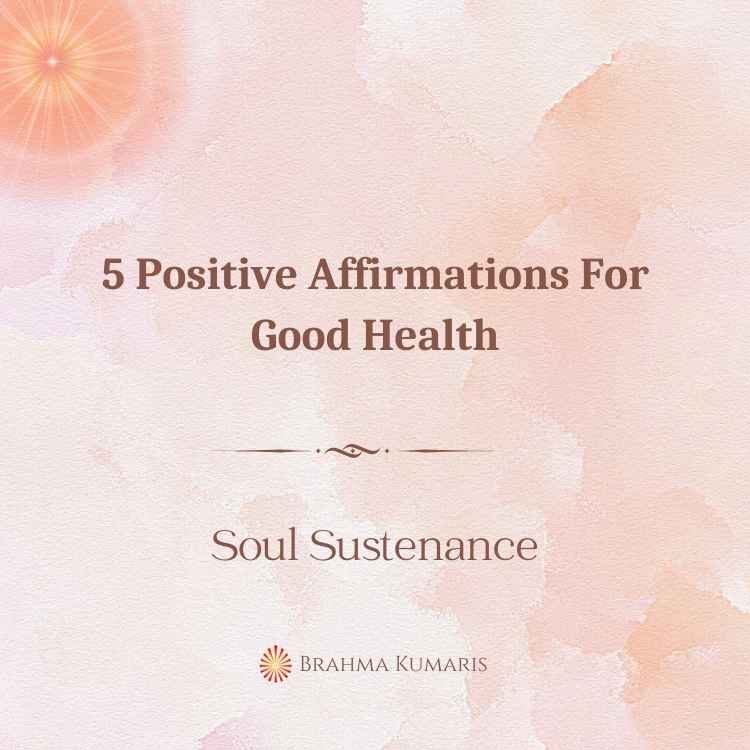 5 Positive Affirmations For Good Health » Brahma Kumaris