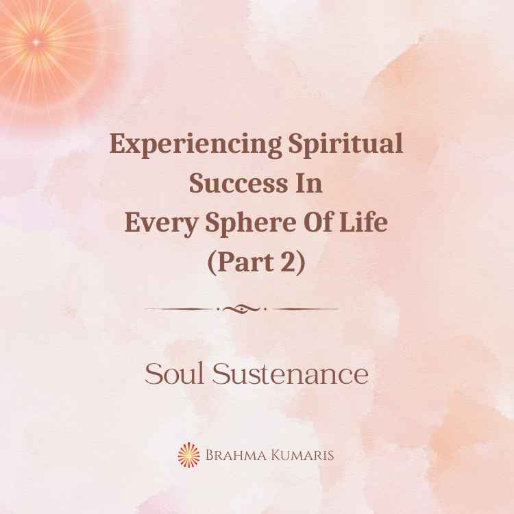 Experiencing spiritual success in every sphere of life (part 2)